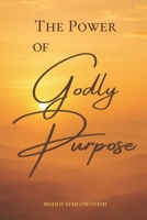 The Power of Godly Purpose 1733233067 Book Cover