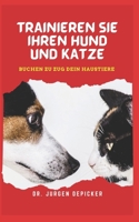 TRAINIEREN SIE IHREN HUND UND KATZE: BUCHEN ZU ZUG DEIN HAUSTIERE B0B92R8QRC Book Cover