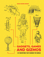 Gadgets, Games and Gizmos: 122 Inventions that Changed the World 1786850710 Book Cover