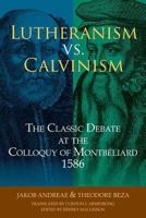 Lutheranism vs. Calvinism: The Classic Debate at the Colloquy of Montb�liard 1586: The Classic Debate at the Colloquy of Montbeliard 1586 0758650779 Book Cover