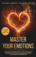 Master Your Emotions REVISED AND UPDATED: Practical Step by Step Guide to Overcome Negative Emotions, Stop Anxiety and Depression and to Live a Positive and Healthy Life B086PN1GYK Book Cover