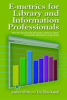 e-Metrics for Library and Information Professionals: How to Use Date for Managing and Evaluating Electronic Resource Collections 1856045552 Book Cover