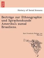 Beitrage zur Ethnographie und Sprachenkunde Amerika's zumal Brasiliens 1241756643 Book Cover