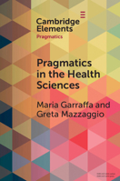 Pragmatics in the Health Sciences (Elements in Pragmatics) 100949600X Book Cover