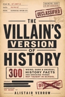The Villain's Version of History: 300 Weird, Dark & Unusual History Facts and Shocking Things Not Taught in School — The Ultimate Trivia Book Gift for Adults, History Buffs & Curious Minds B0H8LY3F6V Book Cover