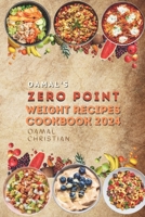 Oamal's Zero Point Weight Recipes Cookbook 2024: Ultimate Beginner's Guide for Delicious Weight Management - A Healthy Living Watch B0CRZD2QV2 Book Cover