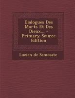Dialogues Des Morts Et Des Dieux... - Primary Source Edition 1294491784 Book Cover