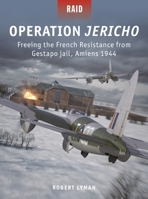 Operation Jericho: Freeing the French Resistance from Gestapo jail, Amiens 1944 1472852060 Book Cover