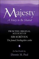 Majesty, A Story to Be Shared: From the Original Account of Sir Screven, by Dennis M. Paul 1413799442 Book Cover