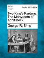 Two King's Pardons. The Martyrdom of Adolf Beck. 1275062121 Book Cover