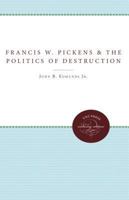 Francis W. Pickens and the Politics of Destruction (Fred W Morrison Series in Southern Studies) 080781699X Book Cover