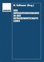 Der Integrationsgedanke in Der Betriebswirtschaftslehre: Helmut Koch Zum 70. Geburtstag 3409168001 Book Cover