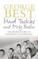 Hard Tackles and Dirty Baths: The Inside Story of Football's Golden Era 0091908760 Book Cover