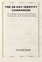 THE 28-DAY IDENTITY COMPANION: A Guided Journey of Stillness, Scripture, and Transformation B0H6JZMW6J Book Cover