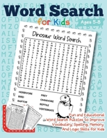 Word Search for kids Ages 5-8 Fun and Educational Word Search Puzzles to Improve Vocabulary, Spelling, Memory and Logic skills for kids B088VQ4G2T Book Cover