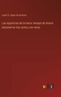 Las injusticias de la tierra: ensayo de drama nacional en tres actos y en verso 3368036025 Book Cover