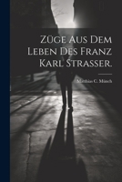 Züge aus dem Leben des Franz Karl Strasser. 1022397478 Book Cover