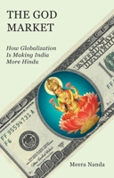 The God Market: How Globalization is Making India More Hindu 1583672494 Book Cover