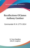 Recollections of James Anthony Gardner: Commander R. N. (1775-1814) - Primary Source Edition 1017423172 Book Cover