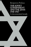 The Soviet Government and the Jews 1948-1967: A Documented Study 0521090466 Book Cover