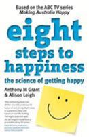 Eight Steps To Happiness: The Science of Getting Happy and How it Can Work For You 0522858031 Book Cover