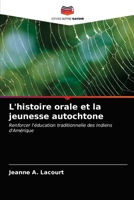 L'histoire orale et la jeunesse autochtone: Renforcer l'éducation traditionnelle des Indiens d'Amérique 6203186694 Book Cover