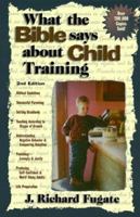 What the Bible Says About Child Training (2nd Edition) 1888306513 Book Cover