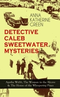 DETECTIVE CALEB SWEETWATER MYSTERIES - Agatha Webb, The Woman in the Alcove & The House of the Whispering Pines: Thriller Trilogy 8027331420 Book Cover
