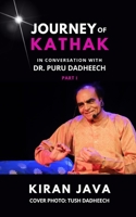 Journey of Kathak: In conversation with Dr. Puru Dadheech - Part 1 B0BTT6MZCV Book Cover