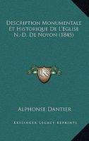 Description Monumentale Et Historique De L'Eglise N.-D. De Noyon (1845) 1274388430 Book Cover