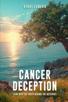 Cancer Deception: Lean into the Message Behind the Truth 1964898501 Book Cover