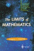 The Limits of Mathematics: A Course on Information Theory and the Limits of Formal Reasoning (Discrete Mathematics and Theoretical Computer Science) 981308359X Book Cover