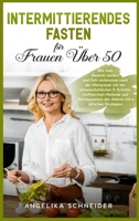 Intermittierendes Fasten für Frauen Über 50: Wie man Gewicht verliert und Fett verbrennen nach der Menopause mit der wissenschaftlichen ... Fasting (German Version) 1803397640 Book Cover