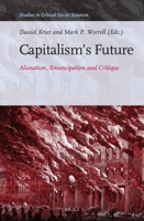 Capitalism S Future: Alienation, Emancipation and Critique 9004300309 Book Cover