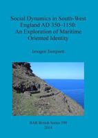 Social Dynamics in South-West England AD 350-1150: An Exploration of Maritime Oriented Identity 1407312901 Book Cover
