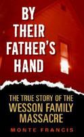 By Their Father's Hand: The True Story of the Wesson Family Massacre B0072AV34S Book Cover
