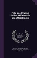 Fifty-one Original Fables, With Morals and Ethical Index 1375110160 Book Cover