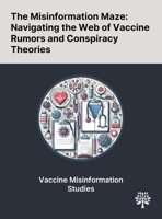 The Misinformation Maze: Navigating the Web of Vaccine Rumors and Conspiracy Theories 1022899139 Book Cover