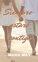 SIEMPRE ESTARÉ CONTIGO: ÉL LO HARÁ TODO PARA PROTEGERLA B08RQSLJNF Book Cover