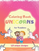 Coloring Book Unicorns For Toddlers: Unicorn Book For Kids Aged 1-3 years 0361608330 Book Cover