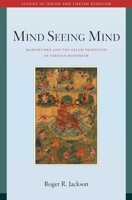 Mind Seeing Mind: Mahamudra and the Geluk Tradition of Tibetan Buddhism 1614295778 Book Cover