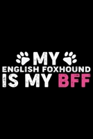 My English Foxhound Is My BFF: Cool English Foxhound Dog Journal Notebook - Gifts Idea for English Foxhound Dog Lovers Notebook for Men & Women. 1660912571 Book Cover