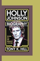HOLLY JOHNSON BIOGRAPHY: The Rise, Fall, and Rebirth of a Pop Icon B0F6TVWSDT Book Cover