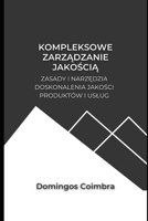 Kompleksowe zarządzanie jakością: Zasady i narzędzia doskonalenia jakości produktów i usług B0CFZBZDG9 Book Cover
