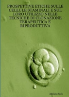 Prospettive etiche sulle cellule staminali e sul loro utilizzo nelle tecniche di clonazione terapeutica e riproduttiva 1291110550 Book Cover