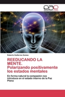 REEDUCANDO LA MENTE. Polarizando positivamente los estados mentales: En forma natural la compasión nos introduce en el estado interno de la Paz Plena 6200398429 Book Cover