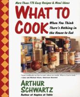 What To Cook When You Think There's Nothing in the House To Eat: More Than 175 Easy Recipes And Meal Ideas 0060955597 Book Cover