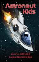 Astronaut Kids : A Children's Chapter Book about Space Travel for Kids 6-10 with STEM 097687623X Book Cover