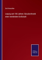 Leipzig seit 100 Jahren: Scularchronik einer werdenden Grostadt 3743443716 Book Cover