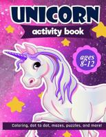 Unicorn Activity Book: For Kids Ages 8-12 100 pages of Fun Educational Activities for Kids coloring, dot to dot, mazes, puzzles, word search, and more! 8.5 x 11 inches 1095959891 Book Cover